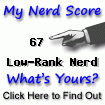I am nerdier than 67% of all people. Are you nerdier? Click here to find out!
